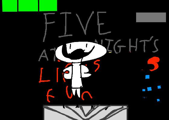 Five night at LIFE IS FUN