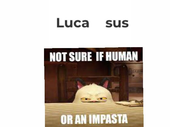 Luca is sus