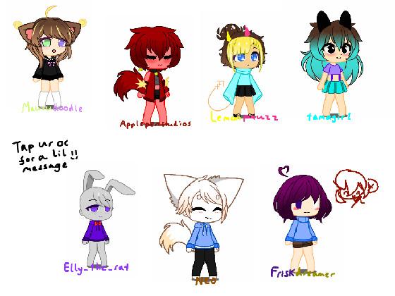 Some tynkerers in gacha     Mausudoodle, ApplepenStudios, Lemonpawzz, Tamagirl, Elly the rat, Neo, Frisk Frissk Friskk dreemur 1