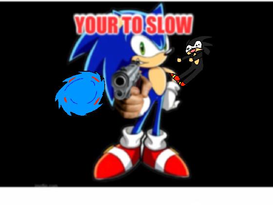 YOU&#039;RE TOO SLOW!! 1