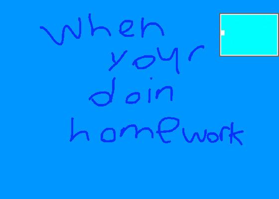 HOMEWORK!!!!!!!!!!