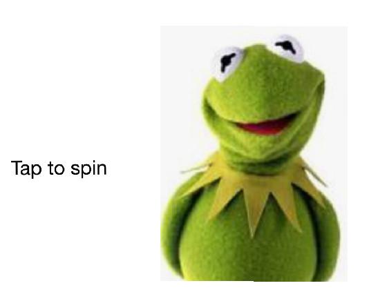 Kermit will spin 