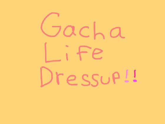 Gacha Life Dressup!💗✨ 1 - copy 1