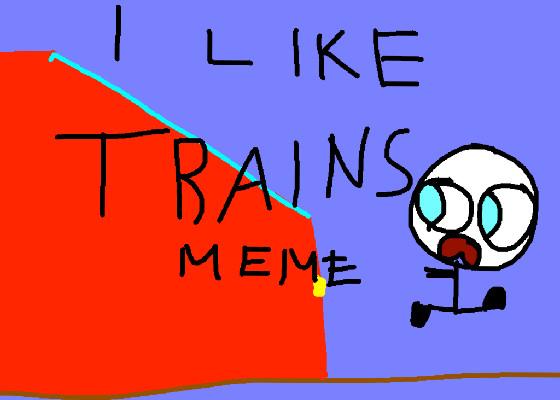 I like TRAINS meme 1