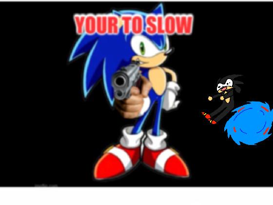 YOU'RE TOO SLOW!! 1