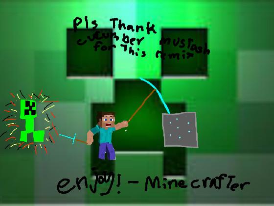 Creeper aww man! 1 1