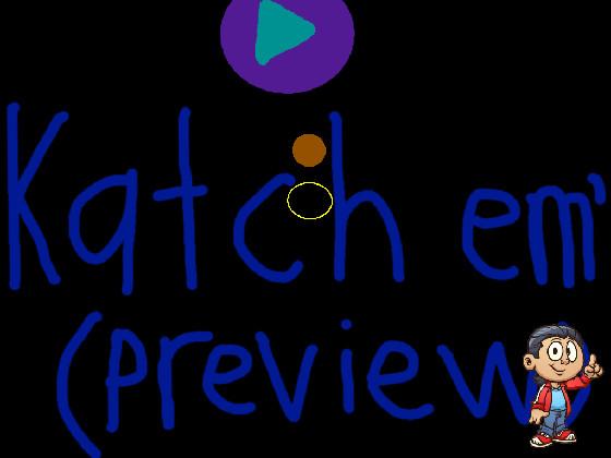 Katch em’ (Preview)