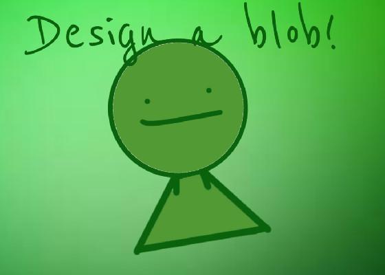 Design a Blob!