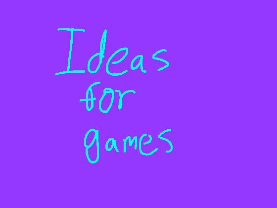 Ideas for games