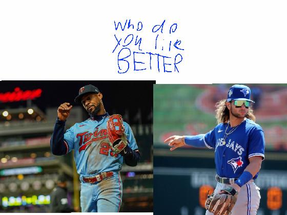 who do you like better MLB