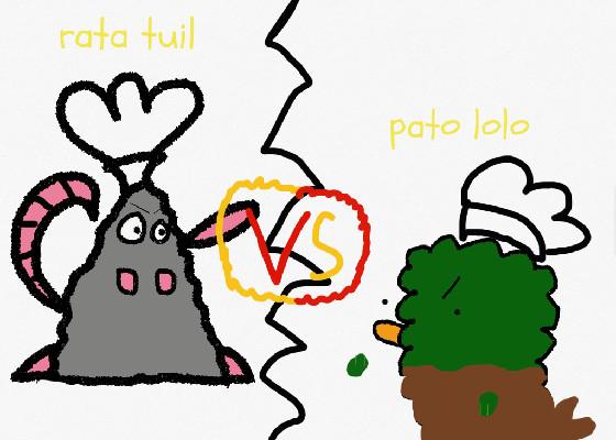 RATA TUIL VS PATO LOLO