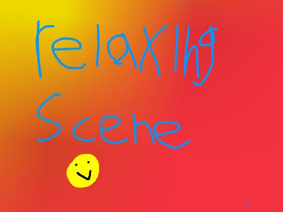 relax to a beautiful scene!