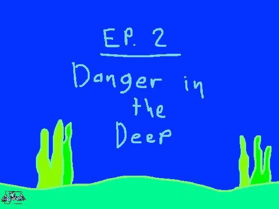 Ep. 2 - Danger In The Deep