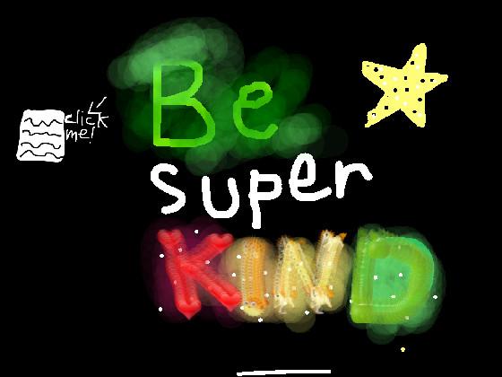 be super kind💗💗💗💗💗💗