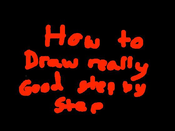 How to do draw really good step by step