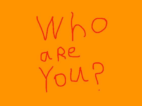 Who are you?