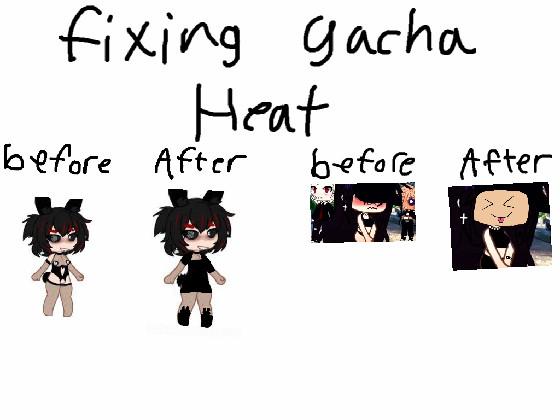 fixing gacha heat OMG FIX THIS