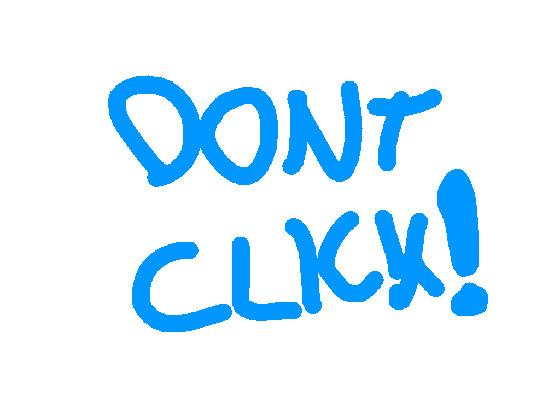 DONT CLICK