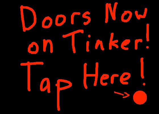 DOORS IN TINKER NOW!