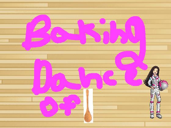 baking dance of!!