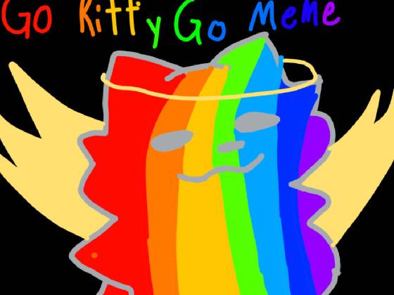 Go kitty Go Meme 1 - copy - copy - copy
