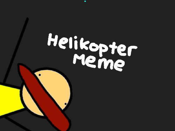 HELIKOPTER MEME