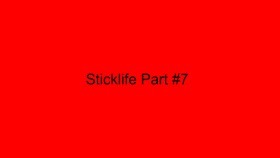 StickLife part 7