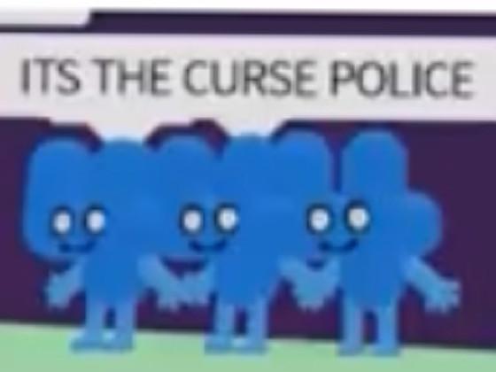 ITS THE CURSE POLICE