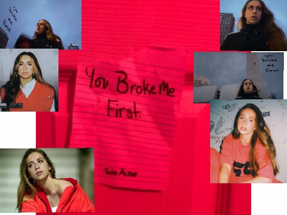 You broke me first