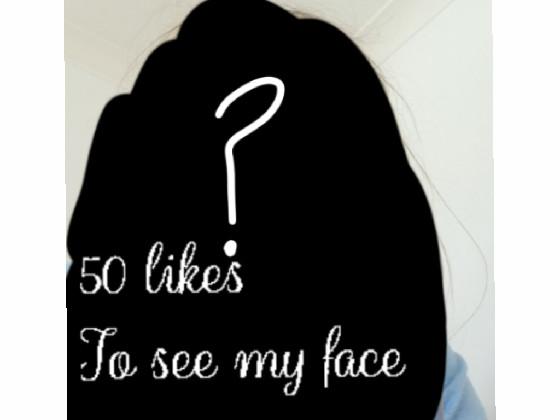 50 likes for face reveal 