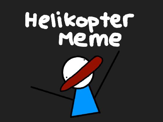 HELIKOPTER MEME 1