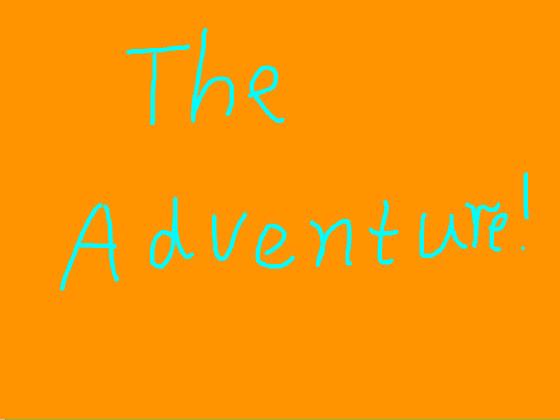 The Adventure!!!