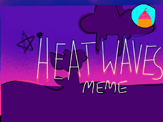 -HEAT WAVES MEME-