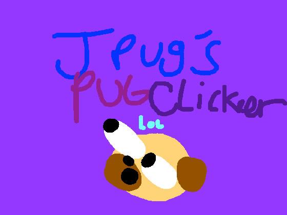 Jpug’s pug clicker! lol