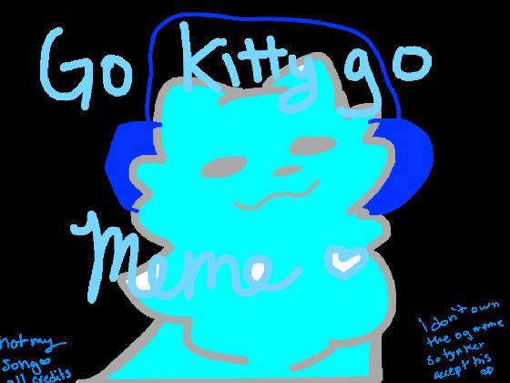 Go kitty Go Meme 1