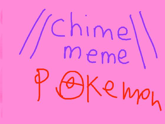//CHIME MEME\\ pokemon