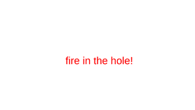 fire in the hole!