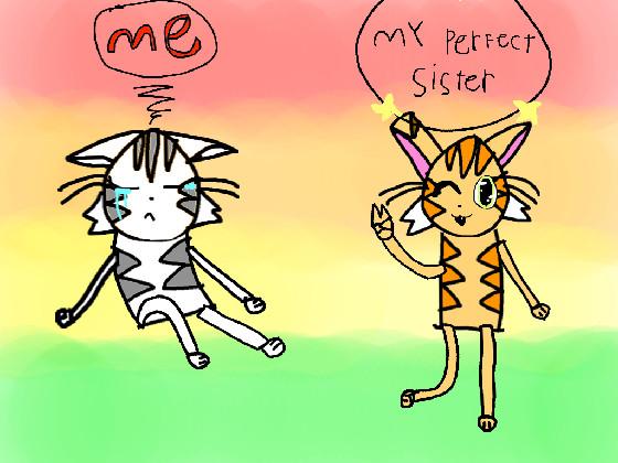 my perfect sister and me.