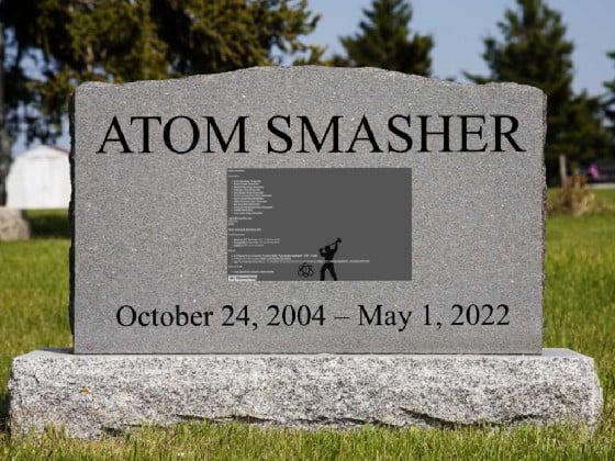 R.I.P. Atom Smasher