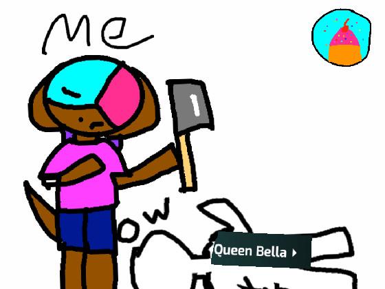 what queen bella needs