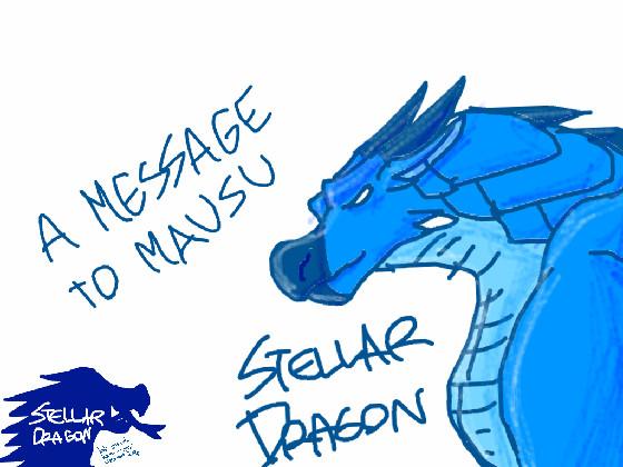 A Message To Mausu from StellarDragon