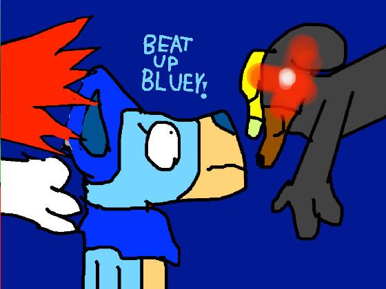 Beat up Bluey!