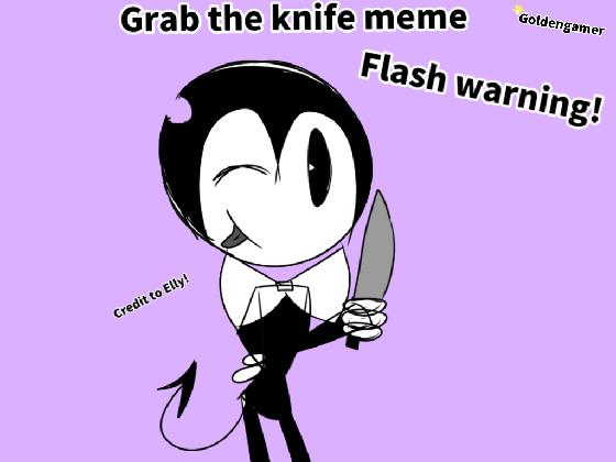 GRAB-THE-KNIFE || Meme ||