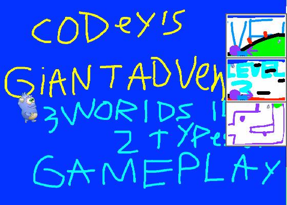 Codey’s Giant Adventure.  3 Worlds 14 Levels  2 types of Gameplay