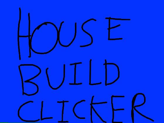 House Build Clicker 2 EASY