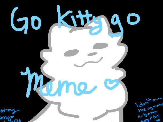 go kitty go meme ♥︎~