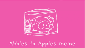 Abbles to Apples//meme