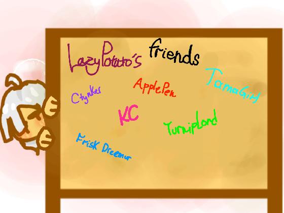 Lazy Potato’s Friend Board! 1