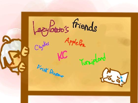 Lazy Potato’s Friend Board! 1