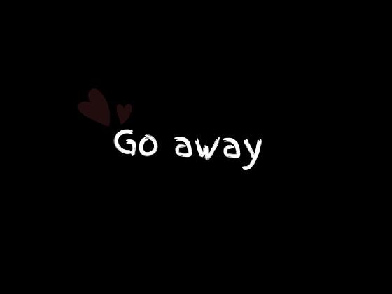 go away 1